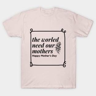 The world need mothers T-Shirt